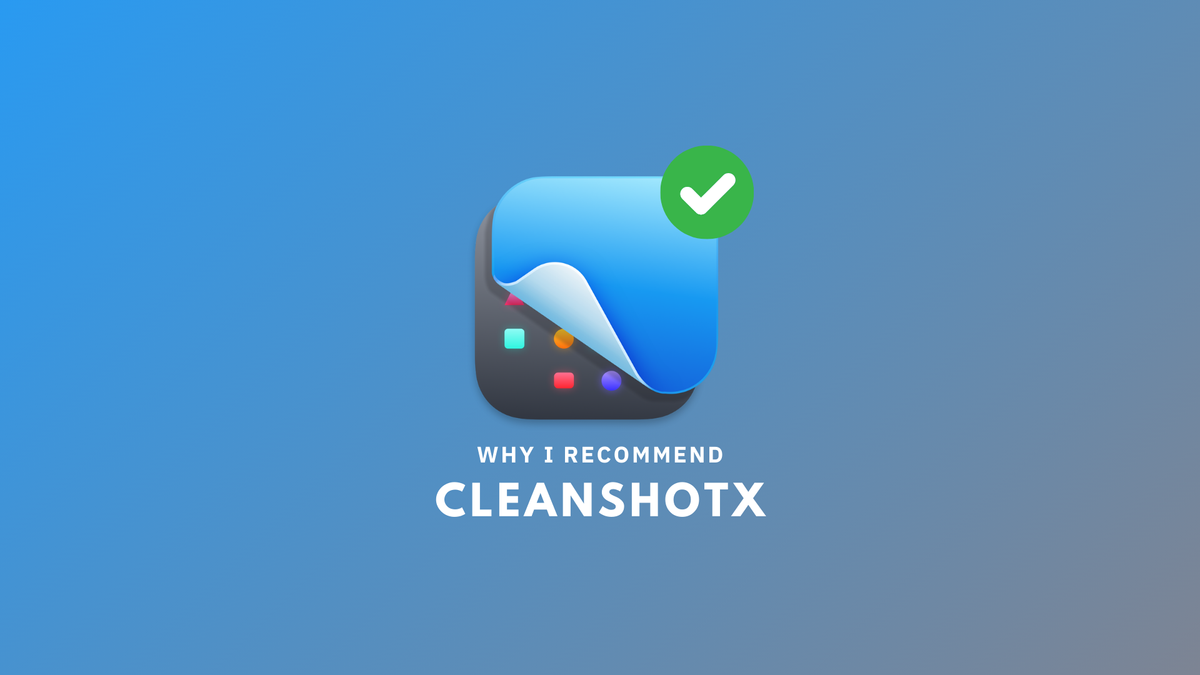 Why I Recommend: CleanShotX – Screen Capture Simplicity